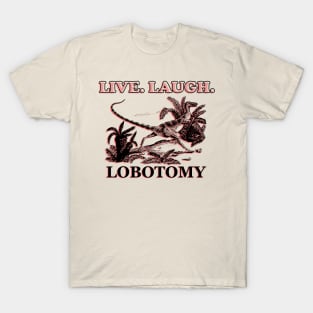 Live. Laugh. Lobotomy Dinosaur T-Shirt